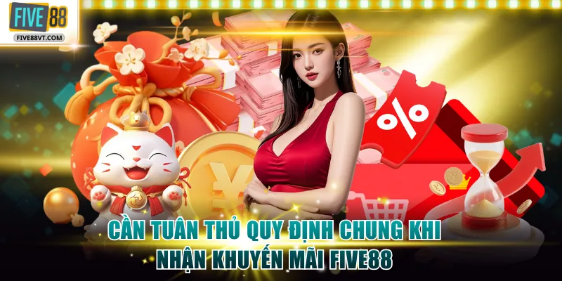 Cần tuân thủ quy định chung khi nhận khuyến mãi Five88