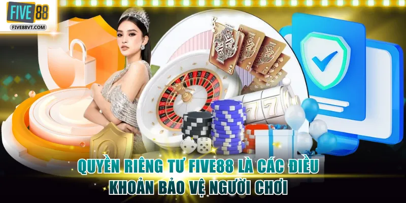 Quyền riêng tư Five88 là các điều khoản bảo vệ người chơi