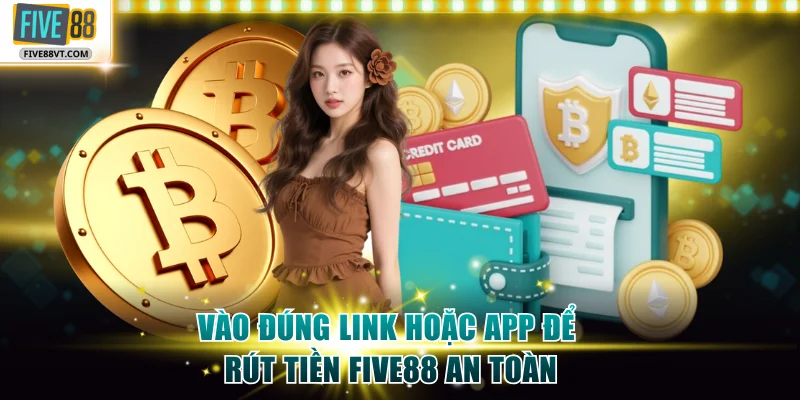 Vào đúng link hoặc app để rút tiền Five88 an toàn